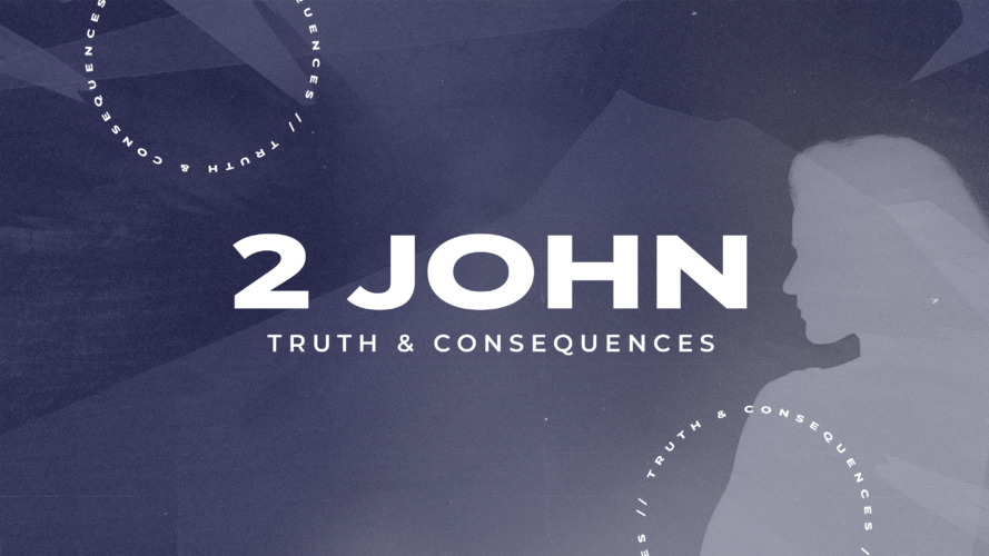 2 John | Truth & Consequences