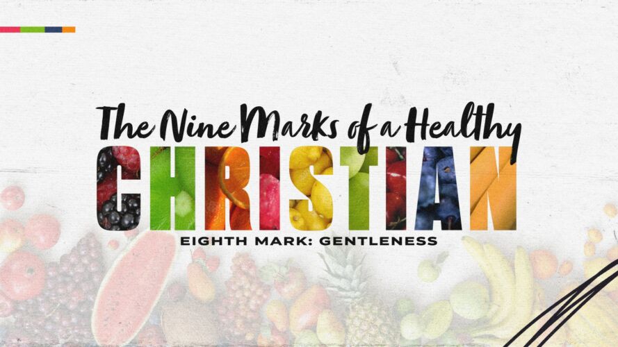The Nine Marks of a Healthy Christian: Gentleness