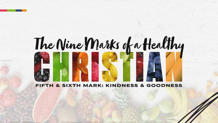 The Nine Marks of a Healthy Christian: Kindness & Goodness