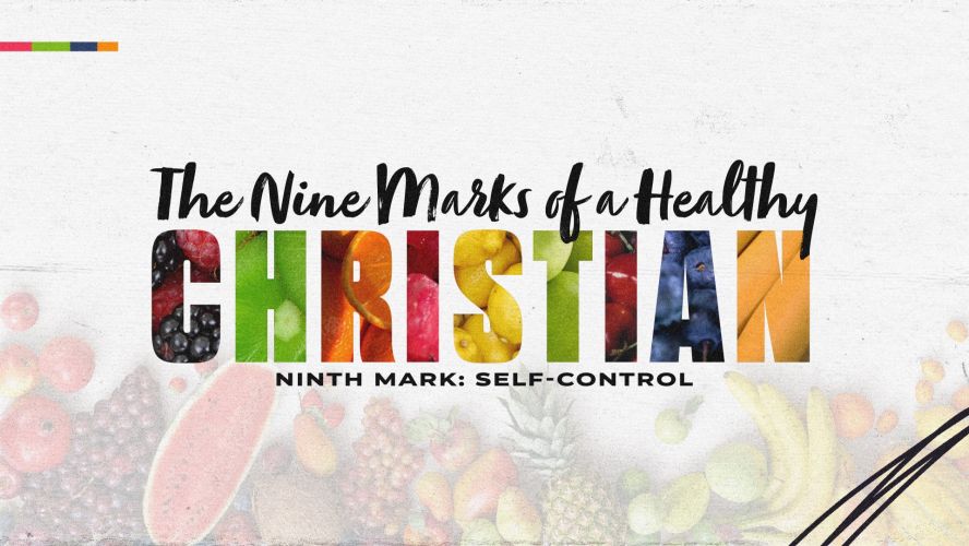 The Nine Marks of a Healthy Christian: Self-Control
