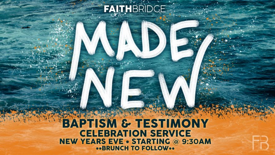 MADE NEW | Baptism & Testimony Celebration