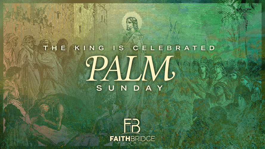 Palm Sunday | The King is Celebrated | 4/13/25